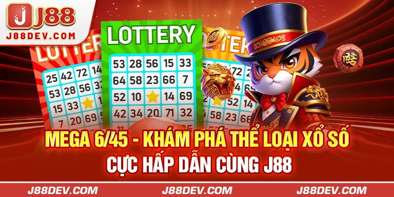 Mega 6/45 - Khám Phá Thể Loại Xổ Số Cực Hấp Dẫn Cùng J88