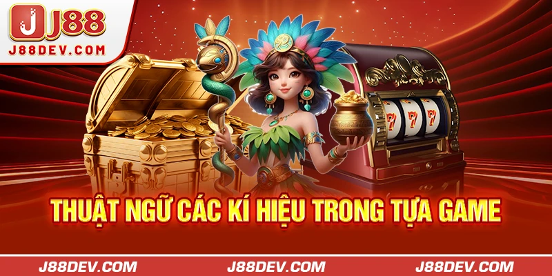Tìm hiểu thuật ngữ của các ký hiệu có trong tựa game